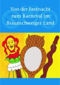 Von der Fastnacht zum Karneval im Braunschweiger Land